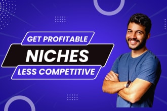 do niche research to provide profitable and less competitive  ideas