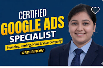 setup google ads for plumbing, roofing, havc, solar company as a sem specialist