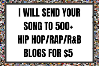 send your song to more than 500 hip hop, rap, rnb blogs