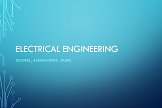 write electrical engineering tasks,reports and assignments