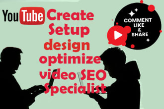 create, setup, design, optimize and yt video SEO specialist