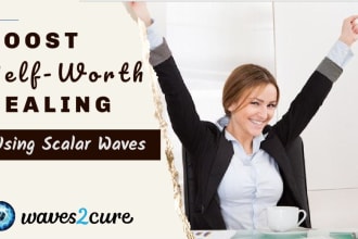 do healing to boost your self worth using scalar waves