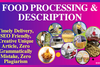 be your content writer on food product description and processing