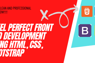 be your front end web developer with html css, and bootstrap