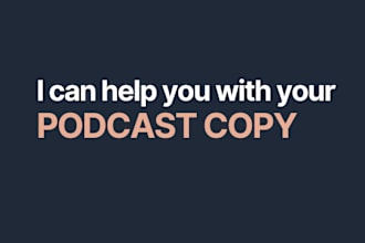 write your podcast description, intro and outro scripts, web copy