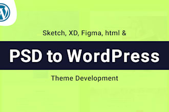 do psd, xd, sketch, figma, html to wordpress theme
