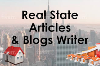 be your real estate articles and blogs writer