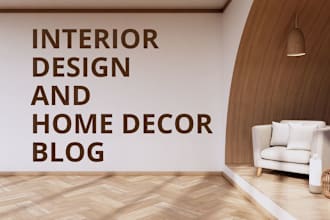 write SEO friendly blog in home decor and interior design