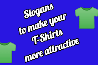 give the attractive slogan for your tshirt designing