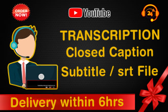 do transcription, create closed caption, subtitle, srt file for youtube video