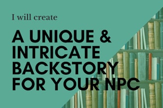 write a unique and intricate backstory for your npcs