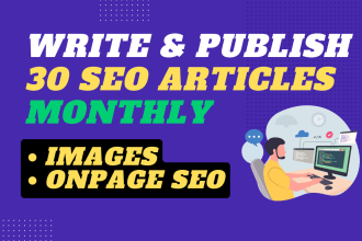write and post 30 SEO blog posts articles monthly or service pages with images