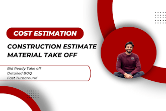 do construction estimate, material take off and quantity takeoff