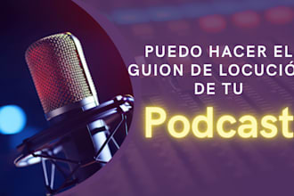 haré el guion para tu pódcast listo para empezar a grabar