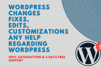 do wordpress changes, help, edit, fixes or customizations