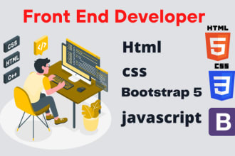 be your front end web developer, HTML 5, CSS, and bootstrap 5