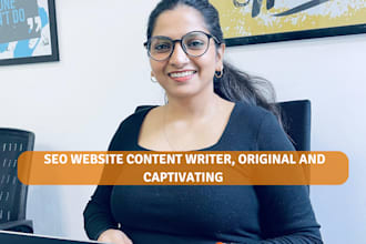 be your SEO website content writer, original and captivating