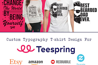 design unique custom typography t shirt design for teespring