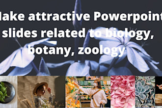 create attractive powerpoint slides  in biology, botany, and zoology
