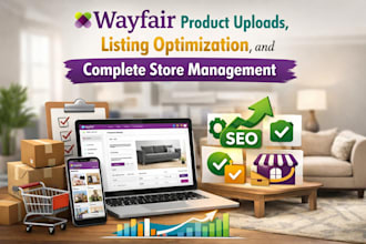 manage wayfair store upload listing  and optimization