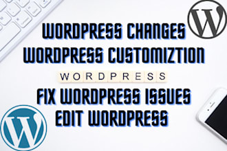 do wordpress changes, customization, fix issues or redesign wordpress website