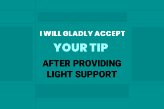 gladly accept your tip after providing light support