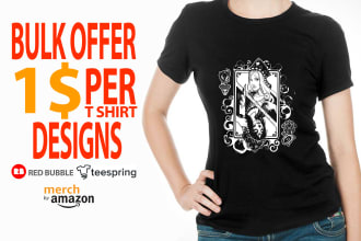 provide bulk t shirt  designs for merch, teespring and redbubble
