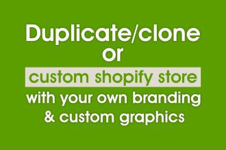 redesign shopify store, copy, clone the shopify website, or duplicate shopify