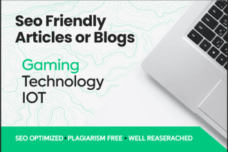 write SEO friendly articles or blogs on gaming, technology and iot
