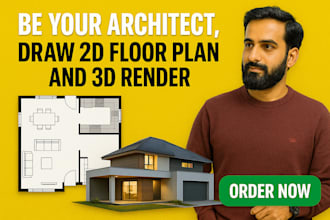 be your architect, draw 2d floor plan and 3d render