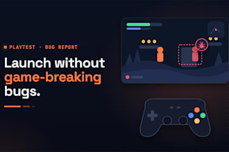 playtest your game and deliver a detailed bug and feedback report
