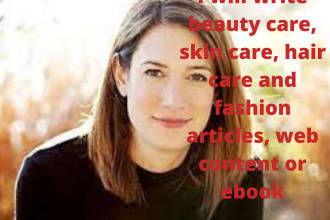 write beauty care, skin care,hair care and fashion articles,web content or ebook