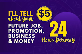 tell about your future job, promotion, business and wealth