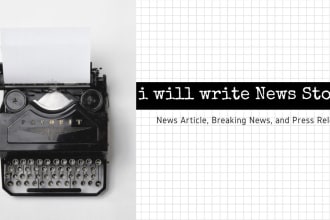 be your news writer for a news story and news article