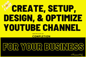 create, setup, design, and optimize youtube channel for you