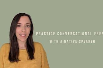 practice conversational french with you as a native speaker