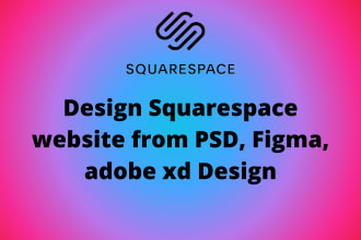 design squarespace website from PSD, figma, adobe xd design