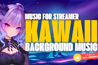 produce a bgm kawaii for streamer and vtuber in any genre
