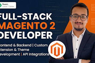 be your full stack frontend and backend magento 2 developer