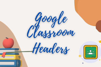 design attractive google classroom headers