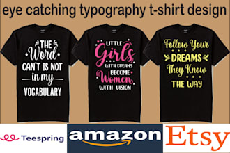 do creative eye catching typography and custom graphic t shirt design