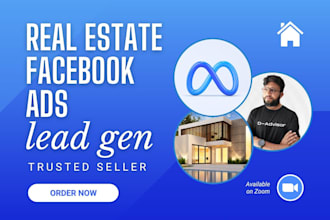 be your real estate facebook ads expert, generate buyer or seller leads with fb