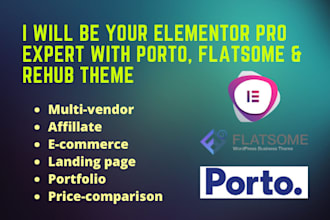 be your elementor pro expert with porto,flatsome,rehub theme