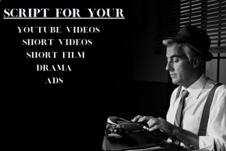 write scripts for youtube videos, short films or any videos