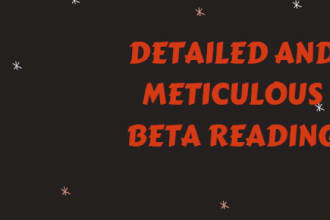 be your beta or alpha reader and give you an honest feedback