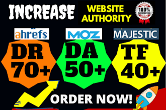 increase authority ahref DR 70, moz da 50 and majestic tf 40