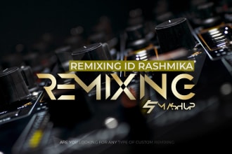 remix or mashup your songs in to edm, trap, house ,techno etc