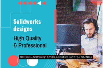 use solidworks to create designs and drawings needed