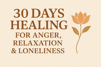 do 30 days healing for anger  relaxation  loneliness