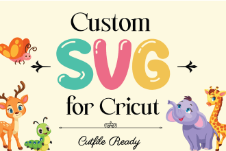 provide custom svg design for cricut, svg cut file